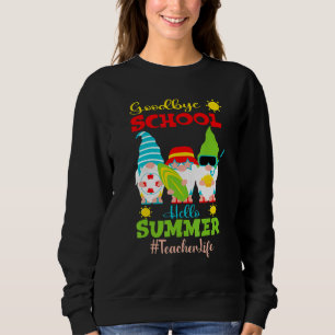 Goodbye School Hello Summer Vacation Gnome Teacher Sweatshirt
