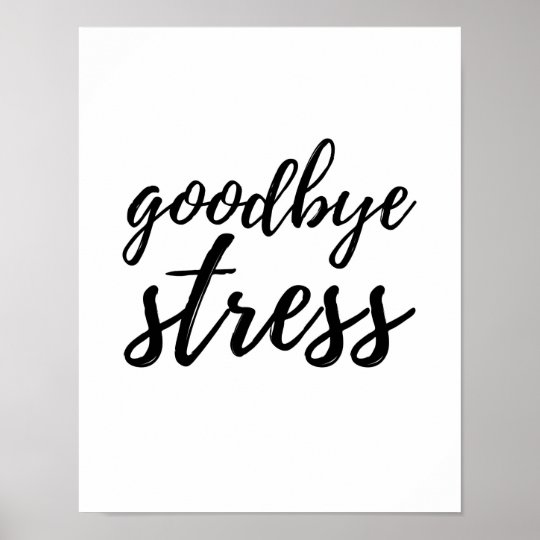 Goodbye Stress - White Poster | Zazzle.com