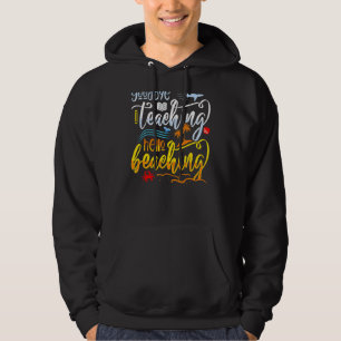 Goodbye Teaching Hello Beaching Teacher Last Day O Hoodie