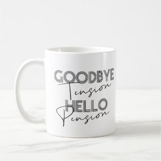 GOODBYE Tension HELLO Pension Coffee Mug
