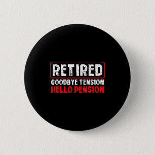 Goodbye Tension Hello Pension Funny Retirement 202 Button