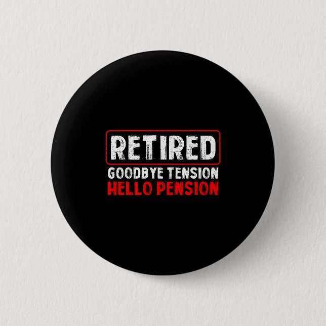 Goodbye Tension Hello Pension Funny Retirement 202 Button (Front)