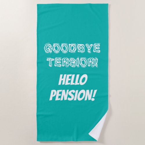 Goodbye tension hello pension funny retirement beach towel