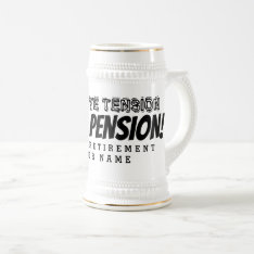 Goodbye Tension Hello Pension Funny Retirement Beer Stein at Zazzle