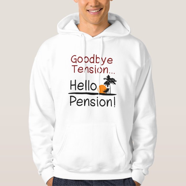 Goodbye Tension, Hello Pension Funny Retirement Hoodie (Front)