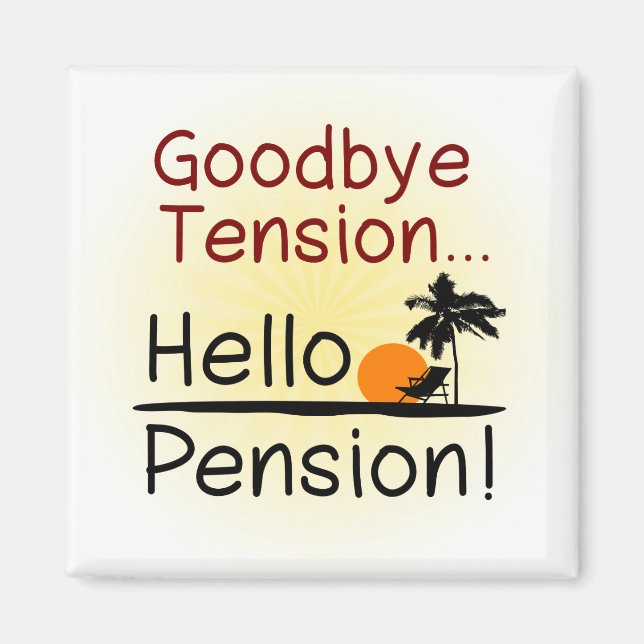 Goodbye Tension, Hello Pension Funny Retirement Magnet (Front)