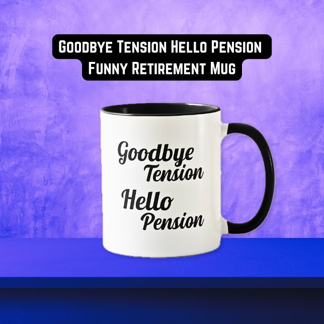 Goodbye Tension Hello Pension Funny Retirement Mug (Goodbye Tension Hello Pension Funny Retirement Mug)