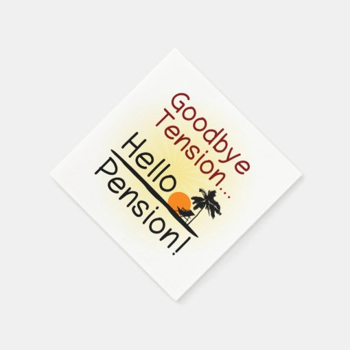 Goodbye Tension, Hello Pension Funny Retirement Napkins Zazzle