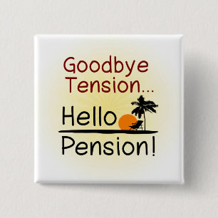 Goodbye Tension, Hello Pension Funny Retirement Pinback Button