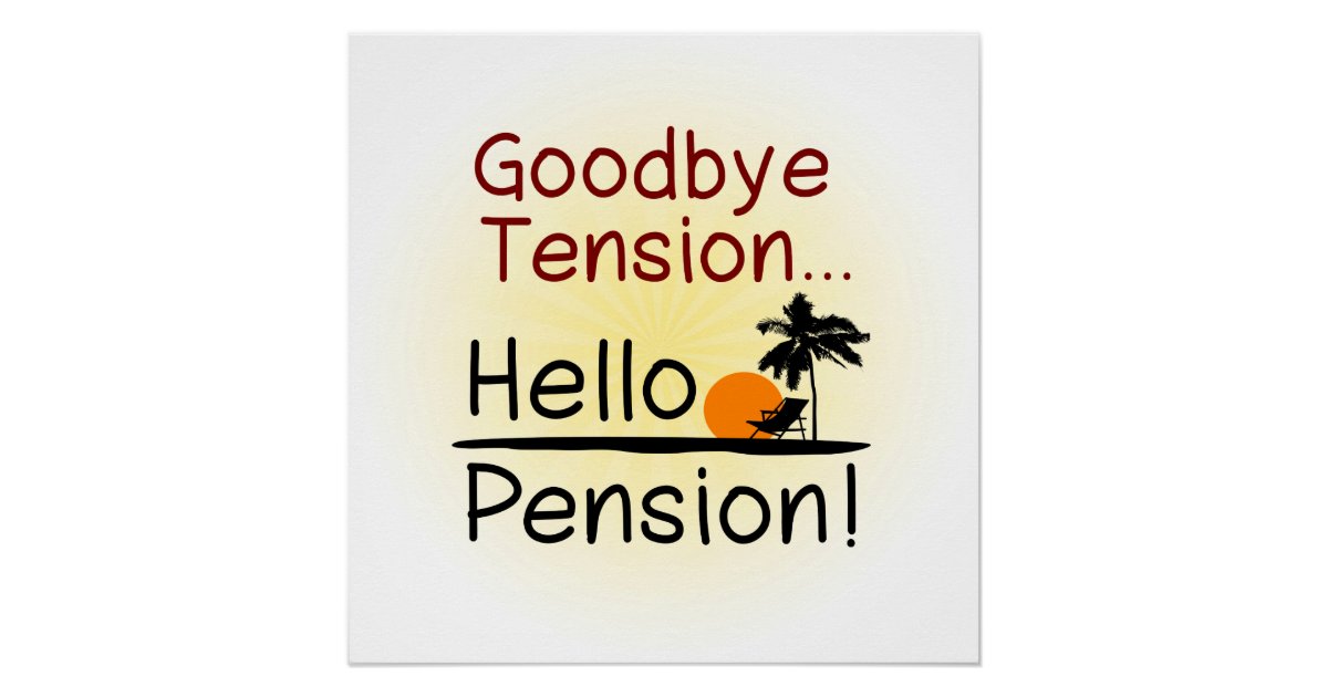goodbye tension hello pension funny retirement poster zazzlecom