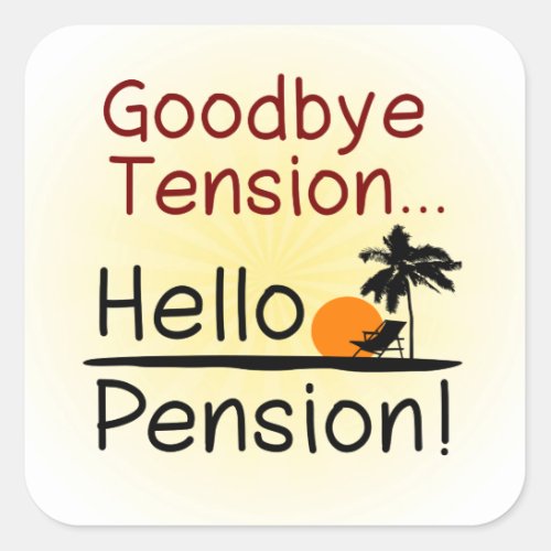 Goodbye Tension Hello Pension Funny Retirement Square Sticker