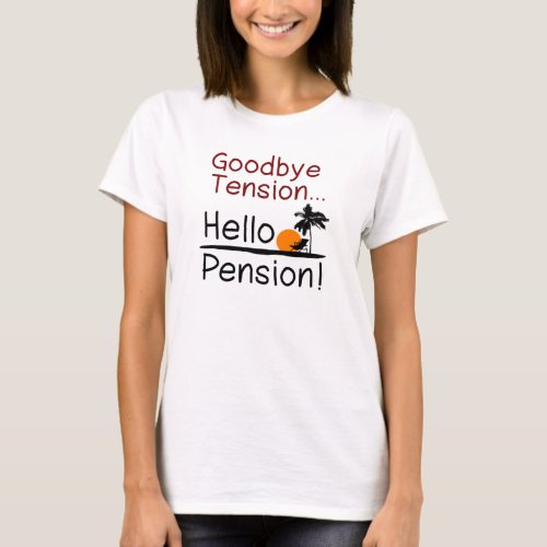 Goodbye Tension Hello Pension Funny Retirement T_Shirt