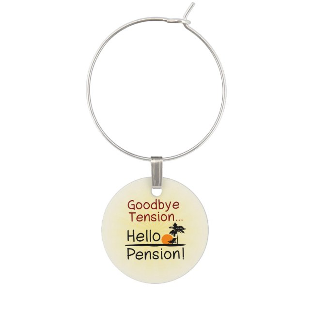 Goodbye Tension, Hello Pension Funny Retirement Wine Charm (Front)