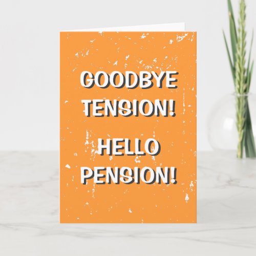 Goodbye tension hello pension greeting card