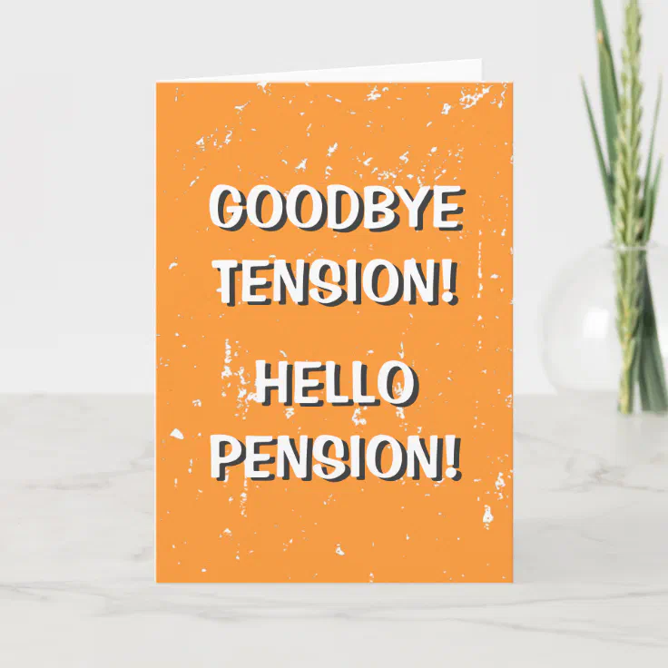 Goodbye tension hello pension greeting card | Zazzle