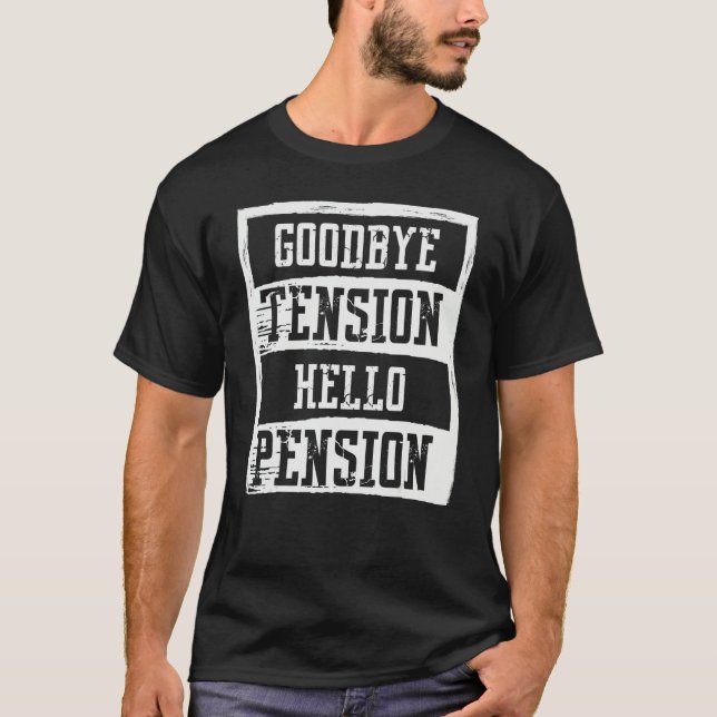 Goodbye Tension Hello Pension  Joke Retired Age Lo T-Shirt (Front)