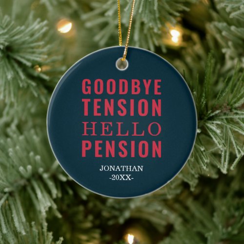 Goodbye Tension Hello Pension Personalized Retiree Ceramic Ornament