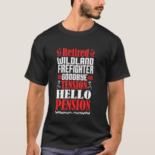 Goodbye Tension Hello Pension Retired Wildland Fir T-Shirt