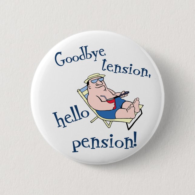 GOODBYE TENSION, HELLO PENSION! RETIREMENT GIFT PINBACK BUTTON (Front)