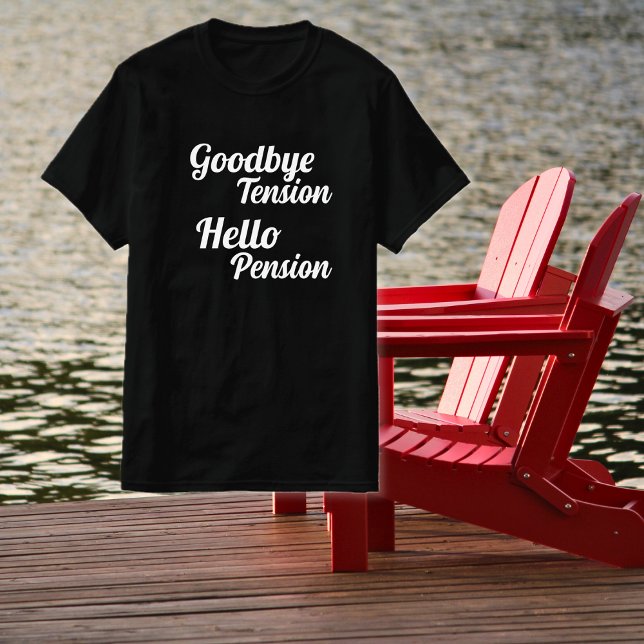 Goodbye Tension Hello Pension Retirement T-Shirt (Creator Uploaded)