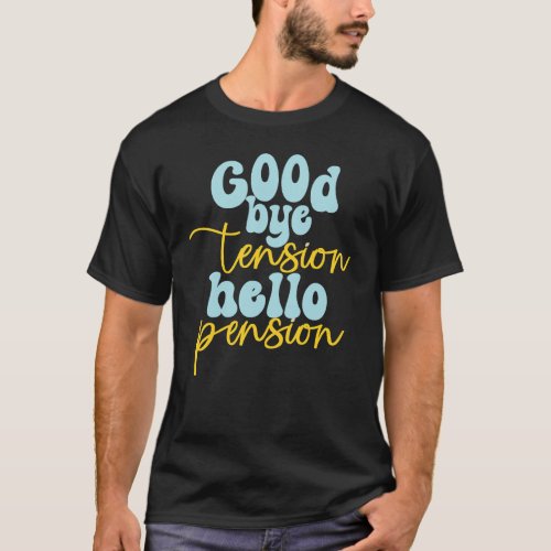 Goodbye Tension Hello Pension Retro T_Shirt