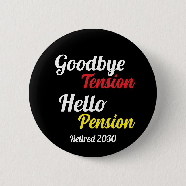Goodbye Tension Hello Pension Year Retired Button (Front)