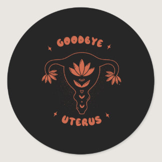 Goodbye Uterus Classic Round Sticker