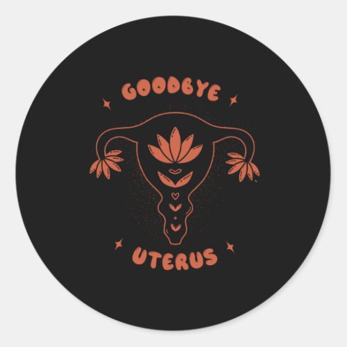Goodbye Uterus Classic Round Sticker