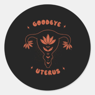 Goodbye Uterus Classic Round Sticker