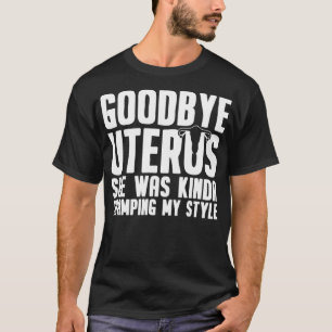 Goodbye Uterus Gift Hysterectomy Recovery Surgery T-Shirt