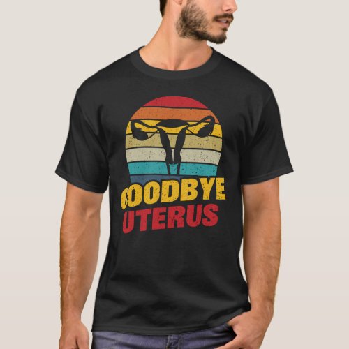 Goodbye uterus hysterectomy recovery get well soon T_Shirt