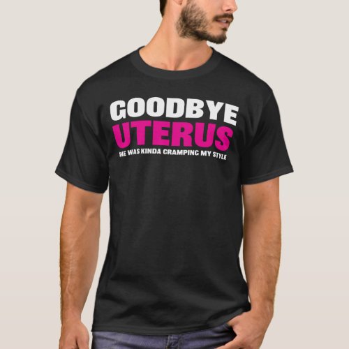Goodbye uterus _ hysterectomy recovery get well T_Shirt