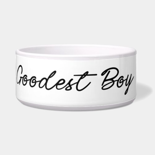 Goodest Boy Funny Classy Elegant White Cute Dog Bo Bowl