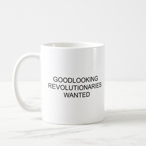 GOODLOOKING REVOLUTIONARIES WANTED  COFFEE MUG