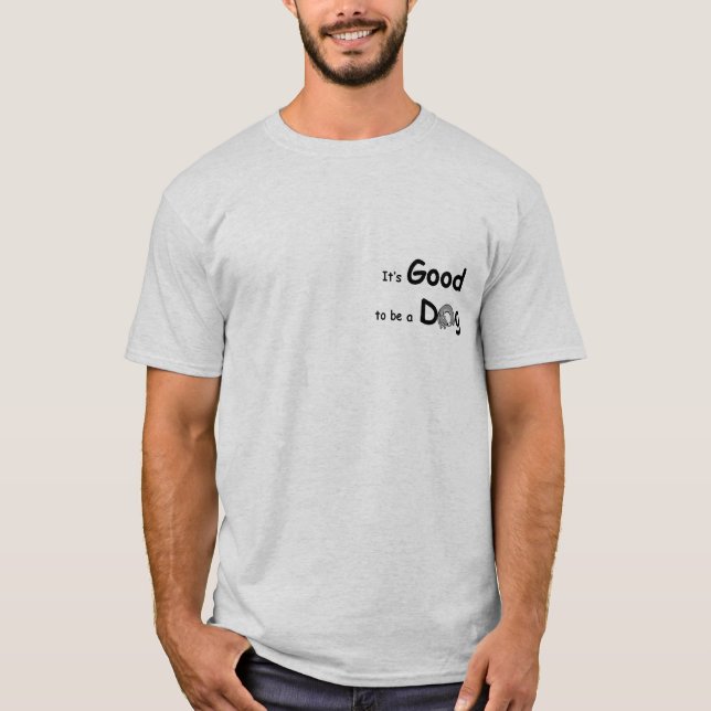 GoodToBeADog-1 T-Shirt (Front)