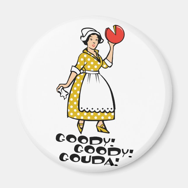 Goody! Goody! Gouda! Magnet (Front)