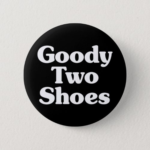 Goody Two Shoes Button