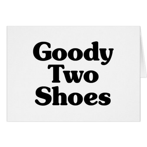 Goody Two Shoes Card