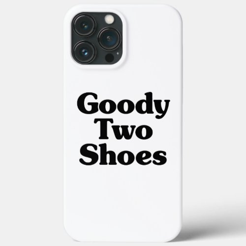 Goody Two Shoes iPhone 13 Pro Max Case