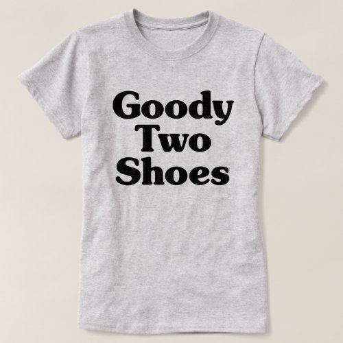 Goody Two Shoes T_Shirt