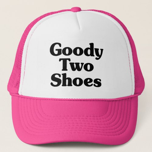 Goody Two Shoes Trucker Hat