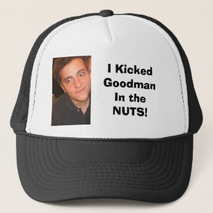 goof, I Kicked GoodmanIn the NUTS! Trucker Hat