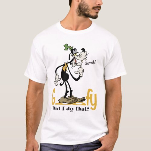 Goofy _ Did I do that T_Shirt