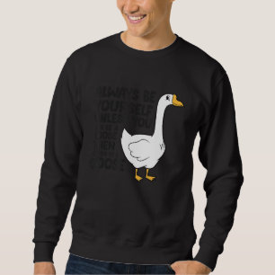 Goose Bird Always Be Yourself Unless You Can Be A Sweatshirt