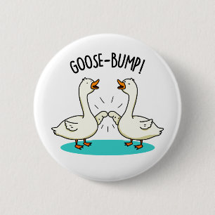 Goose Bumps Funny Animal Pun  Button