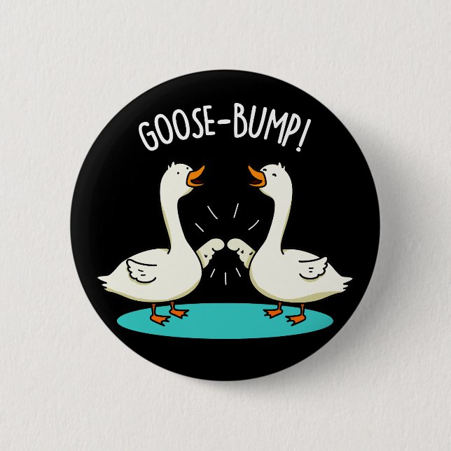 Goose Bumps Funny Animal Pun Dark BG Button (Front)