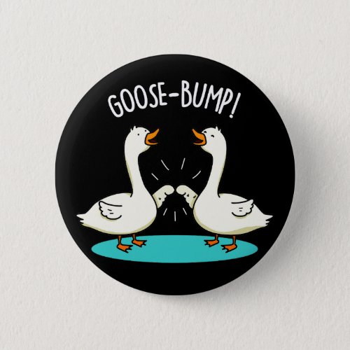 Goose Bumps Funny Animal Pun Dark BG Button
