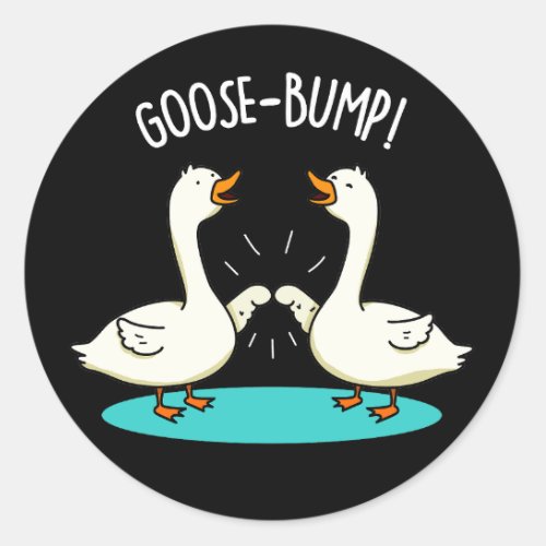 Goose Bumps Funny Animal Pun Dark BG Classic Round Sticker