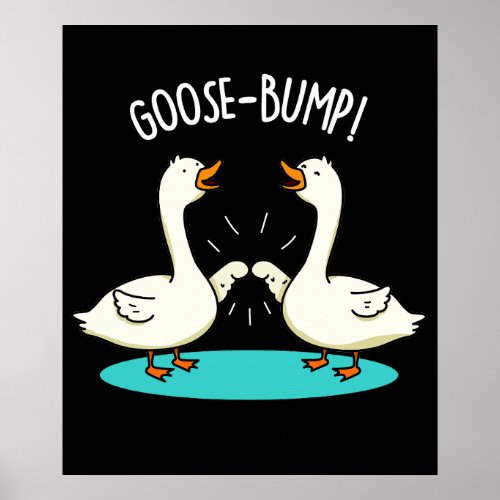 Goose Bumps Funny Animal Pun Dark BG Poster