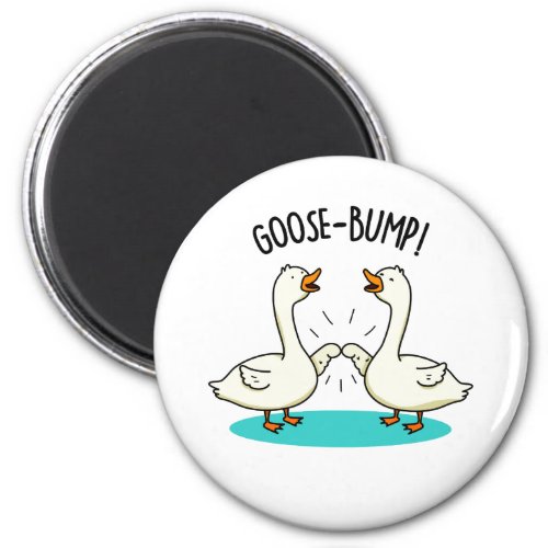 Goose Bumps Funny Animal Pun  Magnet